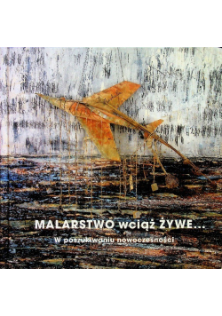 Malarstwo wciąż żywe w poszukiwaniu nowoczesności