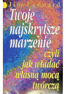 Twoje najskrytsze marzenie czyli jak władać własną mocą twórczą