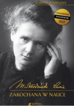 Maria Skłodowska-Curie. Zakochana w nauce