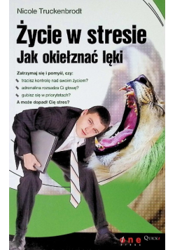 Życie w stresie Jak okiełznać lęki