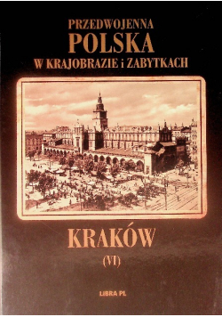Przedwojenna Polska w krajobrazie i zabytkach Tom VI Kraków