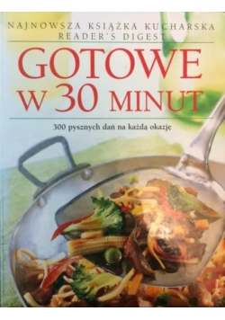 Gotowe w 30 minut, 300 pysznych dań na każdą okazję