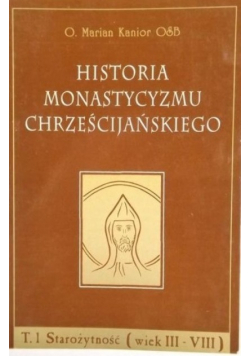 Historia monastycyzmu chrześcijańskiego Tom 1 Starożytność wiek III-VIII