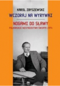 Wczoraj na wyrywki. Nogami do sławy