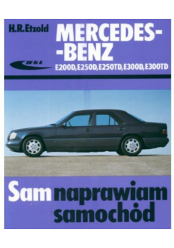 Mercedes - Benz E200D,  E250D, E250TD, E300D, E300TD sam naprawiam samochód