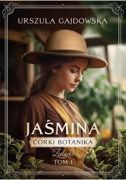 Jaśmina Córki botanika Zielarki Tom 1