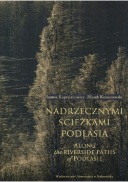 Nadrzecznymi ścieżkami Podlasia