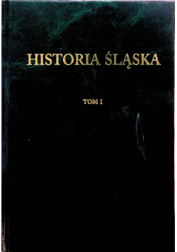 Historia Śląska Tom 1