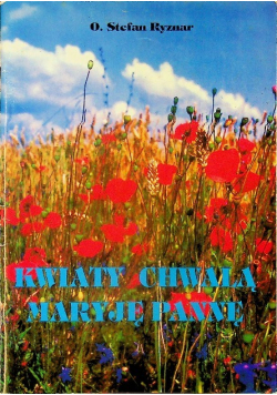 Kwiaty chwalą Maryję pannę