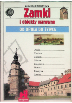 Zamki i obiekty warowne Od Opola do Żywca