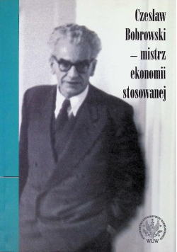 Czesław Bobrowski - mistrz ekonomii stosowanej