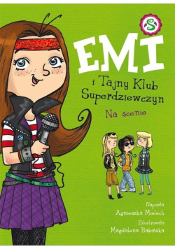 Emi i Tajny Klub Superdziewczyn Tom 3 Na scenie