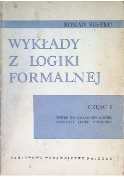 Wykłady z logiki formalnej Część I