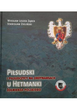 Piłsudski i Piłsudczycy na ordynansach u Hetmanki żołnierza polskiego