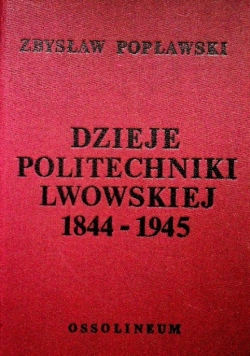 Dzieje politechniki Lwowskiej 1844-1945