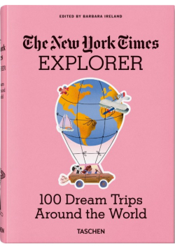 New York Times Explorer. 100 Dream Trips Around the World