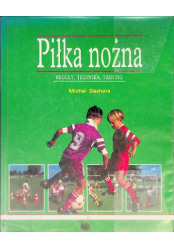 Piłka nożna reguły technika trening