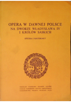 Opera w dawnej Polsce na dworze Władysława IV i królów saskich