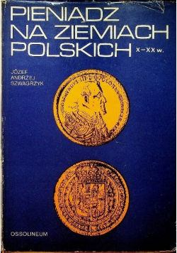 Pieniądz na ziemiach polskich X - XX w.