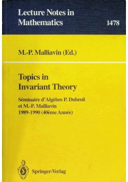 Lecture notes in mathematics Topics in Invariant Theory. Séminaire d'Algèbre 1989 - 1990