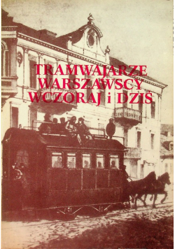 Tramwajarze warszawscy wczoraj i dziś