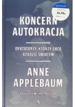 Koncern Autokracja. Dyktatorzy, którzy chcą rządzić światem