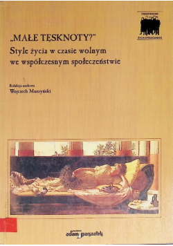Małe tęsknoty Style życia w czasie wolnym we współczesnym społeczeństwie