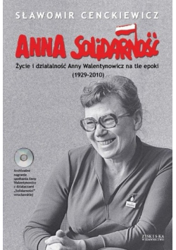 Anna Solidarność Życie i działalność Anny Walentynowicz na tle epoki 1929-2010