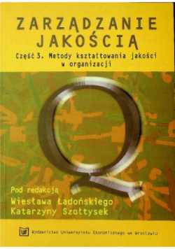 Zarządzanie jakością Część 3. Metody kształtowania jakości w organizacji