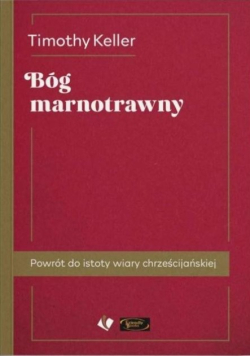 Bóg marnotrawny. Powrót do istoty wiary