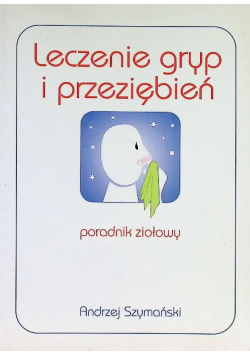 Leczenie gryp i przeziębień. Poradnik ziołowy