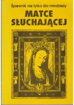 Matce słuchającej. Śpiewnik nie tylko dla młodzieży