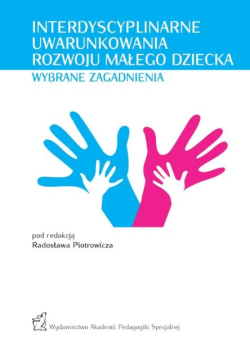 Interdyscyplinarne uwarunkowania rozwoju małego dziecka wybrane zagadnienia