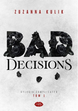 Bad Decisions. Dylogia Complicated. Tom 1