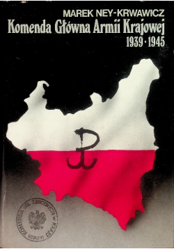 Komenda Główna Armii Krajowej 1939 - 1945