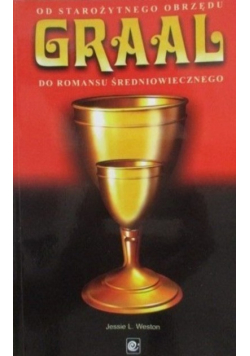 Graal Od starożytnego obrzędu do romansu średniowiecznego