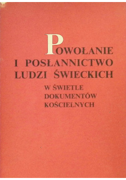 Powołanie i posłannictwo ludzi świeckich w świetle dokumentów kościelnych