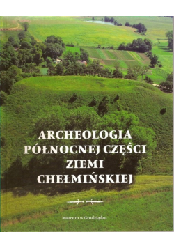 Archeologia północnej części Ziemi Chełmińskiej