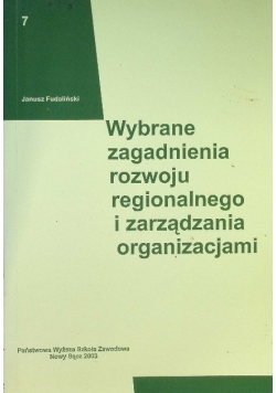 Wybrane zagadnienia rozwoju regionalnego i zarządzania organizacjami