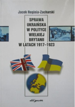 Sprawa ukraińska w polityce Wielkiej Brytanii w latach 1917 - 1923