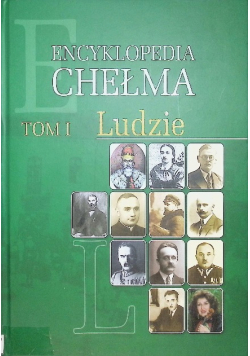 Encyklopedia Chełma Tom I Ludzie