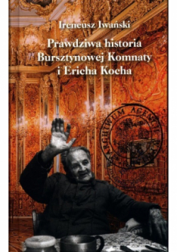 Prawdziwa historia Bursztynowej Komnaty i Erich Kocha