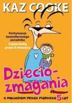 Dzieciozmagania z maluchem przez pierwsze 5 lat