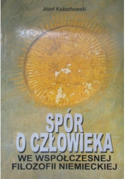 Spór o człowieka we współczesnej filozofii niemieckiej