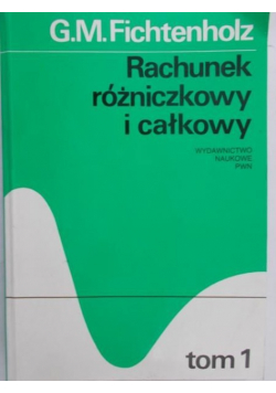 Fichtenholz  G. M. - Rachunek różniczkowy i całkowy, Tom I