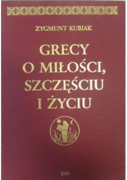 Grecy o miłości szczęściu i życiu