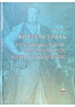 Kontusz i Frak o symbolice stroju w XVIII wiecznej literaturze polskiej