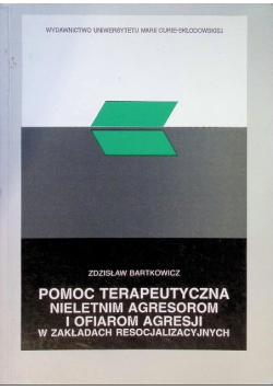 Pomoc terapeutyczna nieletnim agresorom i ofiarom agresji w zakładach resocjalizacyjnych