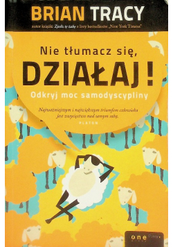 Nie tłumacz się działaj