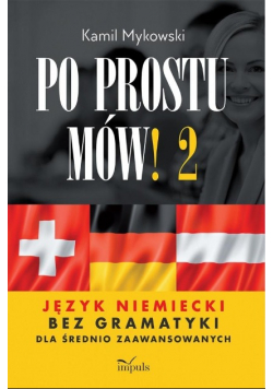 Po prostu mów! Język niemiecki bez gramatyki